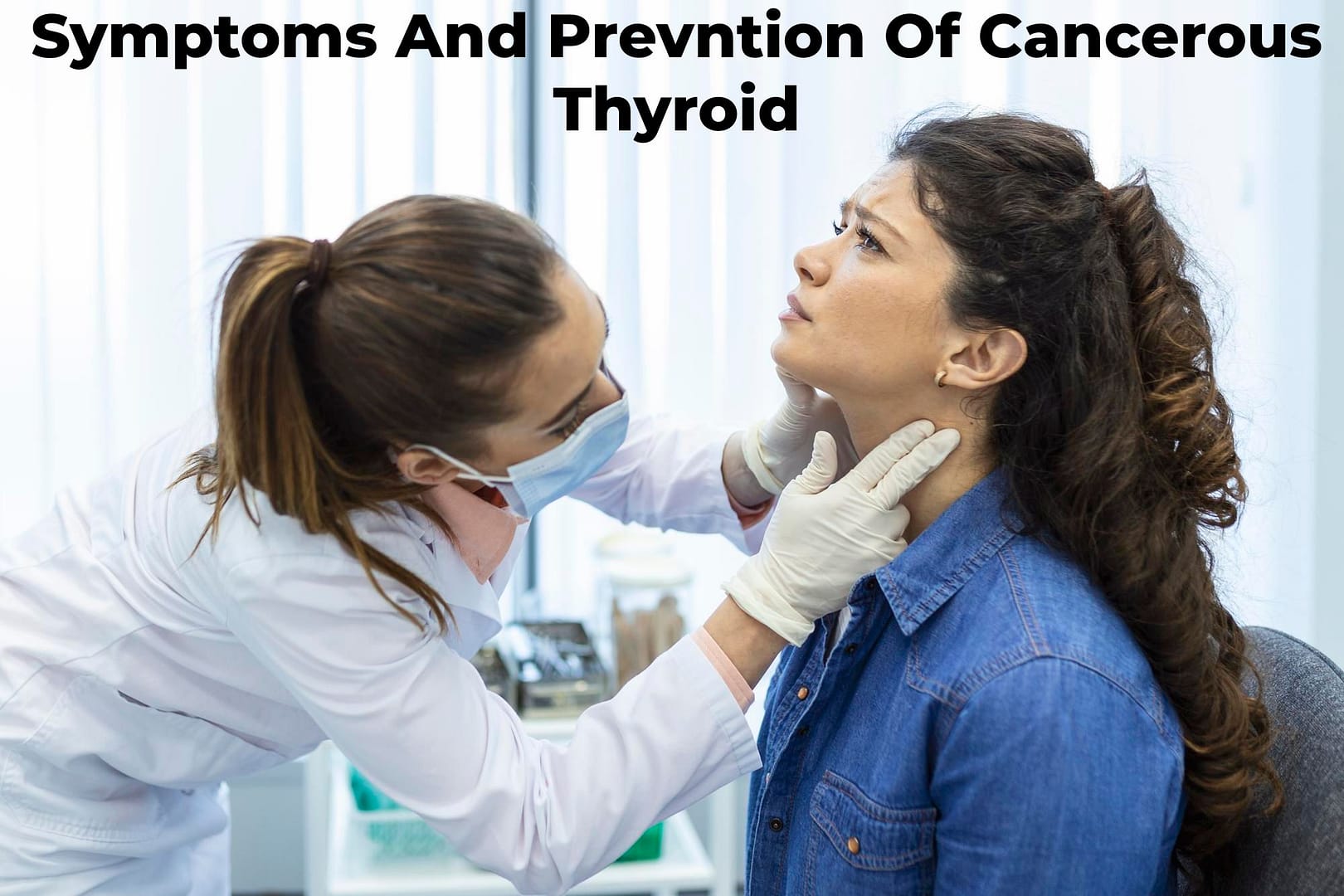 What Are The Symptoms And Prevention Of Cancerous Thyroid?