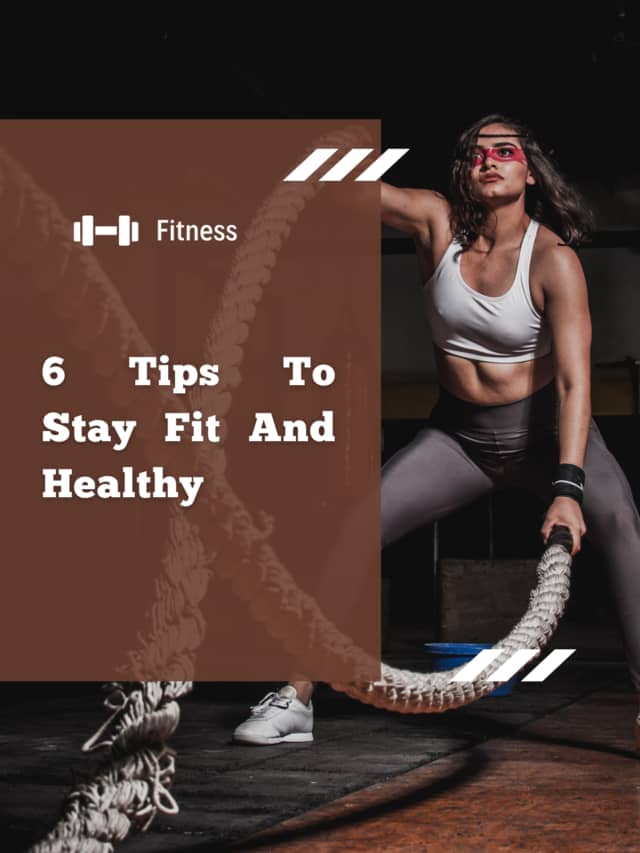 6 Tips To Stay Fit And Healthy