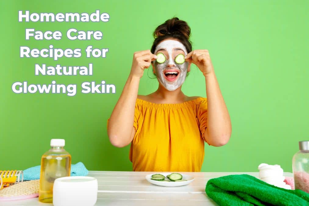 Homemade Face Care Recipes for Natural Glowing Skin